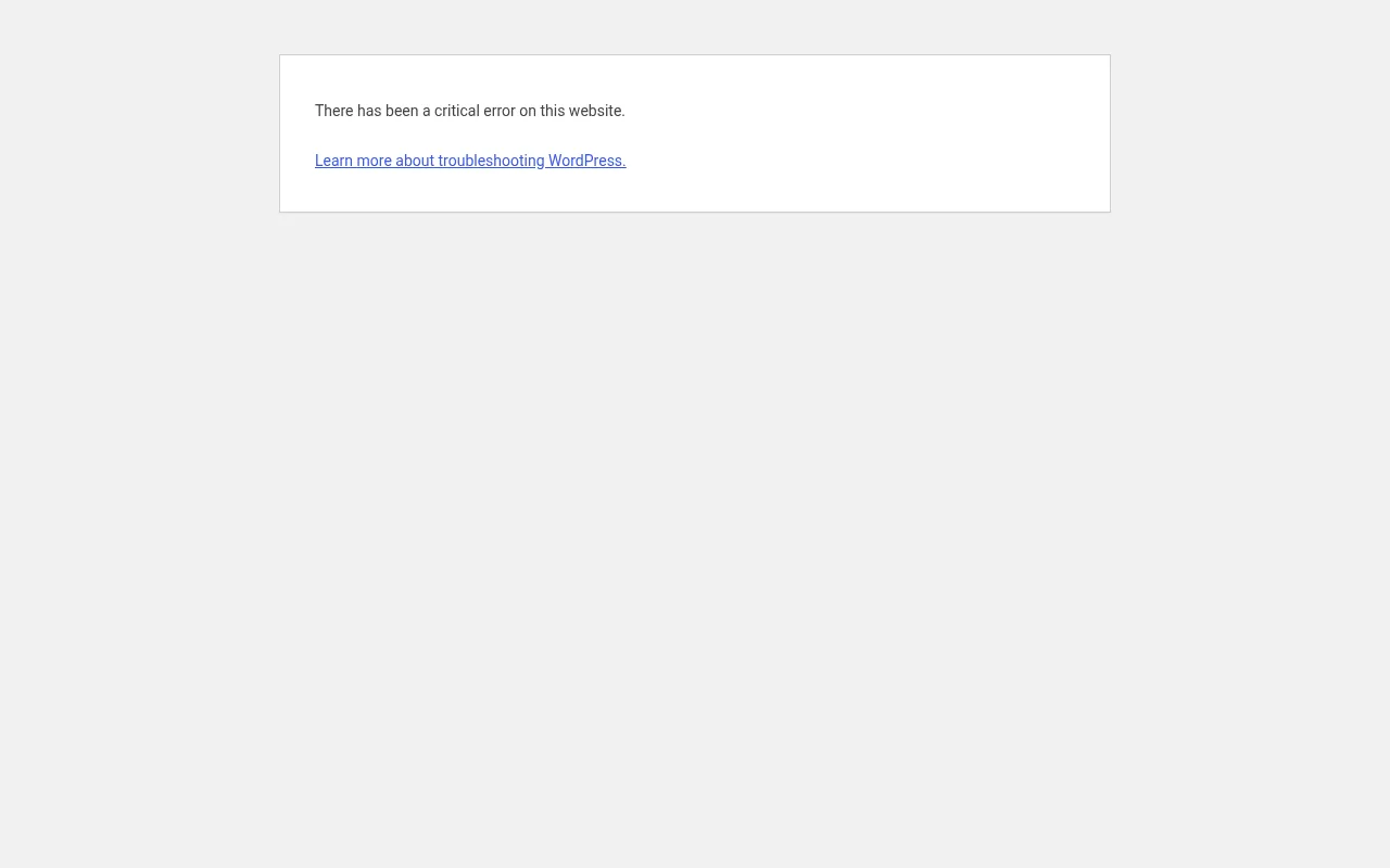 WordPress error page with the message There has been a critical error on this website and a Learn more about troubleshooting WordPress link